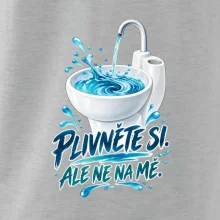 Plivněte si ale ne na mě