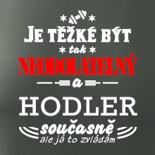 Je těžké být neodolatelný hodler