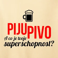 Já piju pivo - tvoje superschopnost? rovný nápis