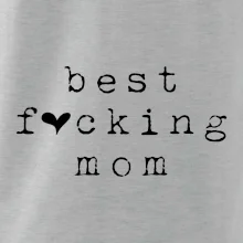 Best fucking mom