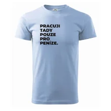 PRACUJI TADY POUZE PRO PENÍZE.