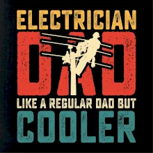 Electrician dad like a regular dad but cooler Electrician dad like a regular dad but cooler