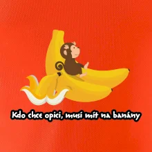 Kdo chce opici, musí mít na banány