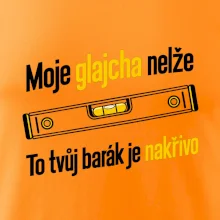 Moje glajcha nelže barák je nakřivo