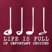 Golf - life is full of important choices