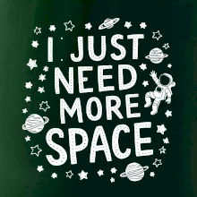 I just need more space