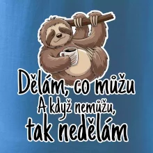 Dělám, co můžu. A když nemůžu, tak nedělám.