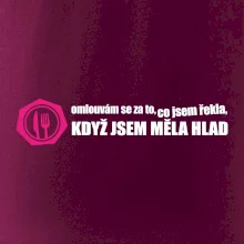 Omlouvám se za to, co jsem řekla, když jsem měla hlad