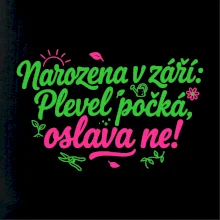 Narozena v září -  Plevel počká, oslava ne!