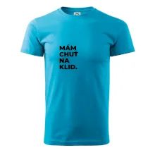 MÁM CHUŤ NA KLID.