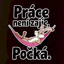 Práce není zajíc, počká.