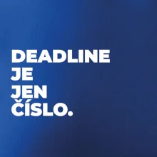 DEADLINE JE JEN ČÍSLO.
