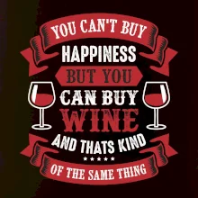 You can't buy happiness but you can buy wine