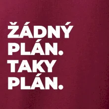 ŽÁDNÝ PLÁN. TAKY PLÁN.