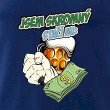 Jsem skromný stačí mi pivo, pěst a prachy