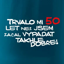 Trvalo mi 50 let než jsem začal vypadat takhle dobře