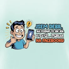 Jsem debil, ale poznat to jde jen, když jsem na facebooku