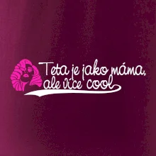 Teta je jako máma, ale je více cool