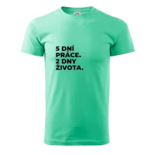 5 DNÍ PRÁCE.  2 DNY ŽIVOTA.