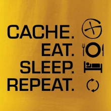 Eat sleep repeat Cache