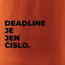 DEADLINE JE JEN ČÍSLO.