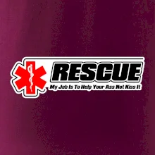 Rescue My Job Is To Help Your Ass Not Kiss It