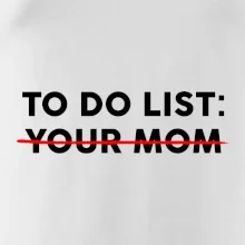 To do list: Your mom