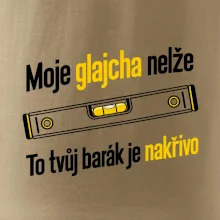 Moje glajcha nelže barák je nakřivo