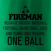 Fireman  beacause one ball Fireman  beacause one ball