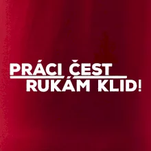 Práci čest a rukám klid