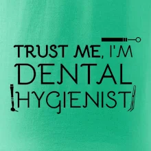 Trust me I'm dental hygienist