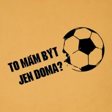 To mám být jen doma? - Fotbal
