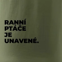 RANNÍ PTÁČE JE UNAVENÉ.