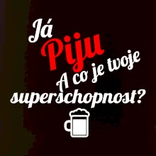 Já piju - tvoje superschopnost? šikmý nápis