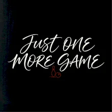 Just One More Game jemná kaligrafie