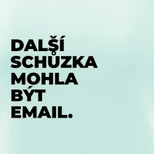 DALŠÍ SCHŮZKA MOHLA BÝT EMAIL.