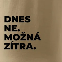 DNES NE. MOŽNÁ ZÍTRA.