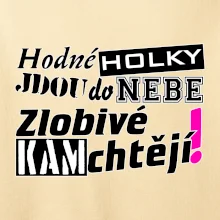 Hodné holky jdou do nebe, zlobivé kam chtějí!