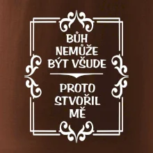 Bůh nemůže být všude, proto stvořil mě