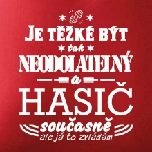 Je těžké být tak neodolatelný - hasič Je těžké být tak neodolatelný - hasič