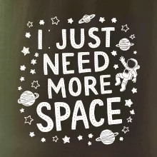 I just need more space