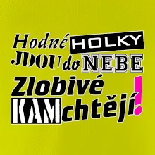 Hodné holky jdou do nebe, zlobivé kam chtějí!