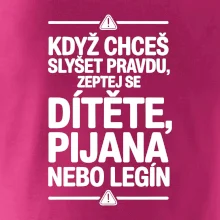 Když chceš slyšet pravdu, zeptej se dítěte, pijana nebo legín