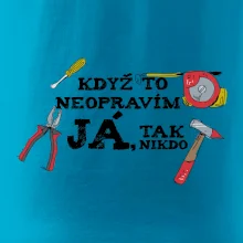 Když to neopravím já, tak nikdo barevné Když to neopravím já, tak nikdo barevné