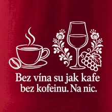 Bez vína su jak kafe bez kofeinu. Na nic