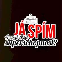 Já spím - tvoje superschopnost? rovný nápis