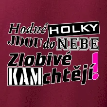 Hodné holky jdou do nebe, zlobivé kam chtějí!