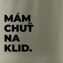 MÁM CHUŤ NA KLID.