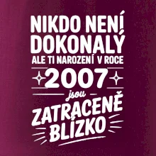 Nikdo není dokonalý ale ti narození v roce 2007 jsou zatraceně blízko