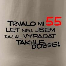 Trvalo mi 55 let než jsem začal vypadat takhle dobře